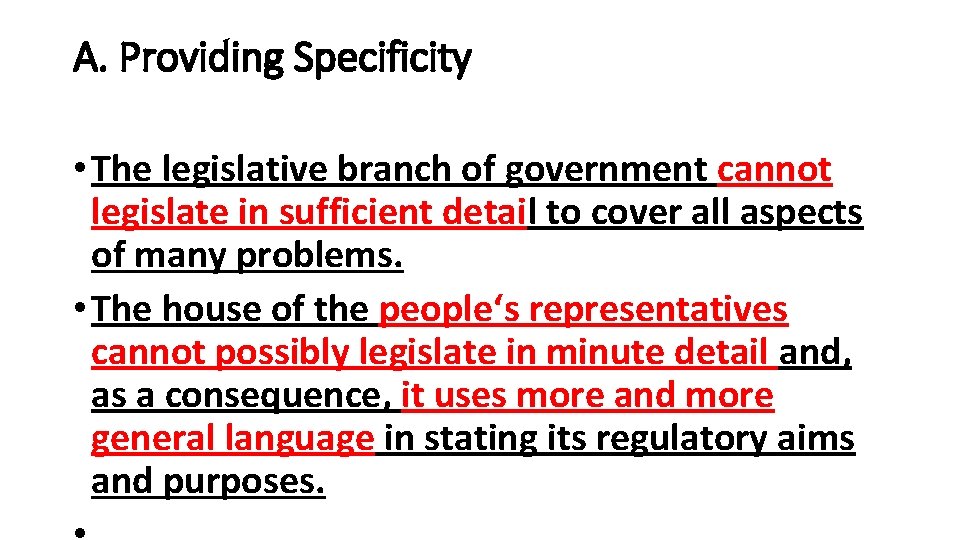 A. Providing Specificity • The legislative branch of government cannot legislate in sufficient detail