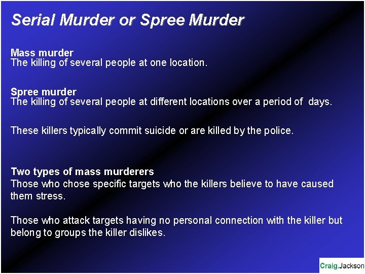 Serial Murder or Spree Murder Mass murder The killing of several people at one