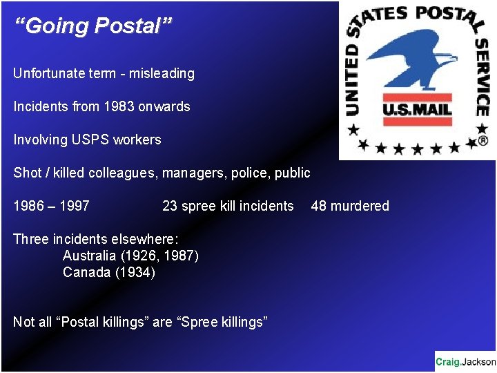 “Going Postal” Unfortunate term - misleading Incidents from 1983 onwards Involving USPS workers Shot