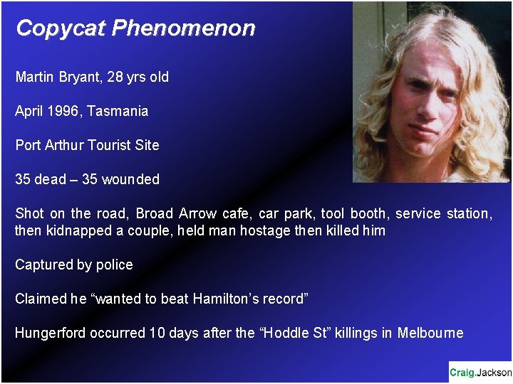 Copycat Phenomenon Martin Bryant, 28 yrs old April 1996, Tasmania Port Arthur Tourist Site