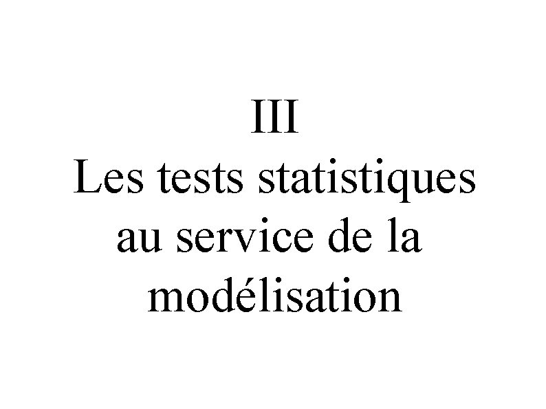 III Les tests statistiques au service de la modélisation 