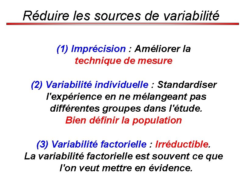 Réduire les sources de variabilité (1) Imprécision : Améliorer la technique de mesure (2)