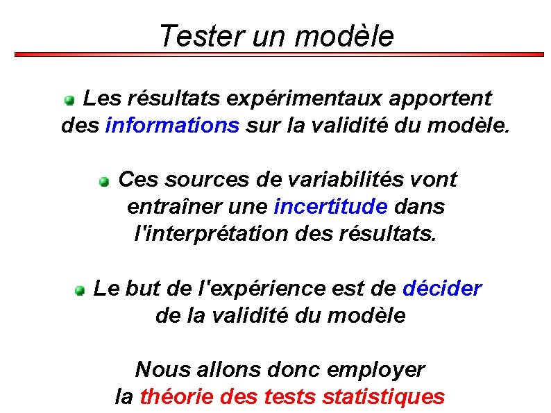 Tester un modèle Les résultats expérimentaux apportent des informations sur la validité du modèle.