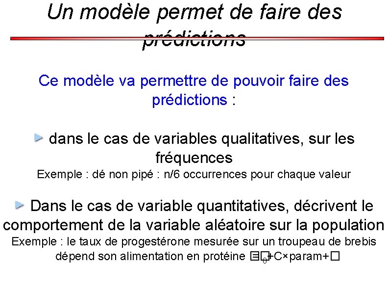 Un modèle permet de faire des prédictions Ce modèle va permettre de pouvoir faire