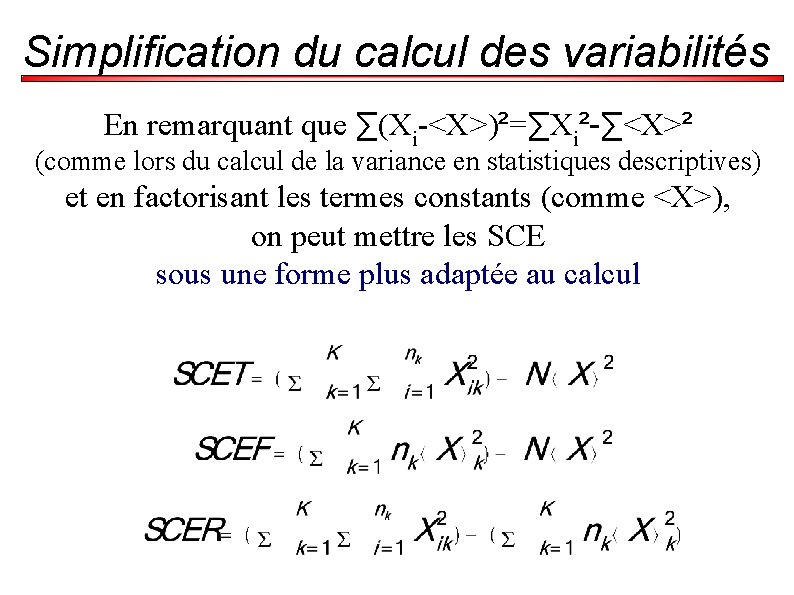 Simplification du calcul des variabilités En remarquant que ∑(Xi-<X>)²=∑Xi²-∑<X>² (comme lors du calcul de