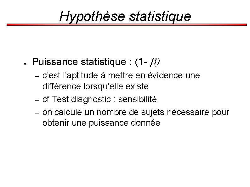 Hypothèse statistique ● Puissance statistique : (1 - – – – c’est l’aptitude à