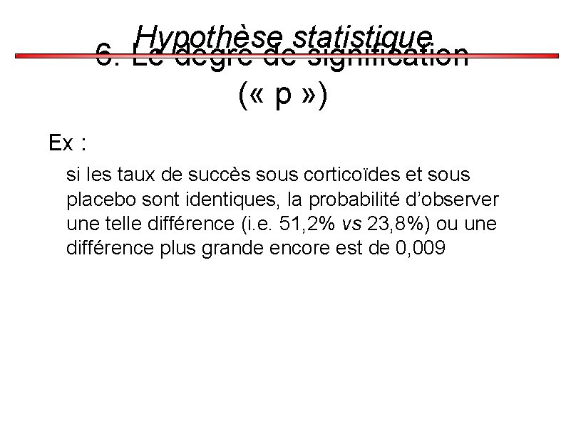 Hypothèse statistique 6. Le degré de signification ( « p » ) Ex :
