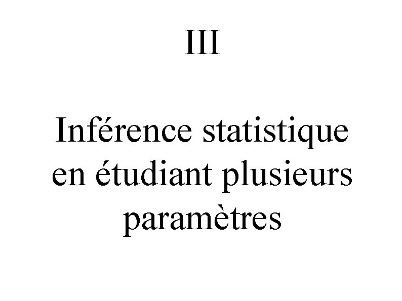III Inférence statistique en étudiant plusieurs paramètres 