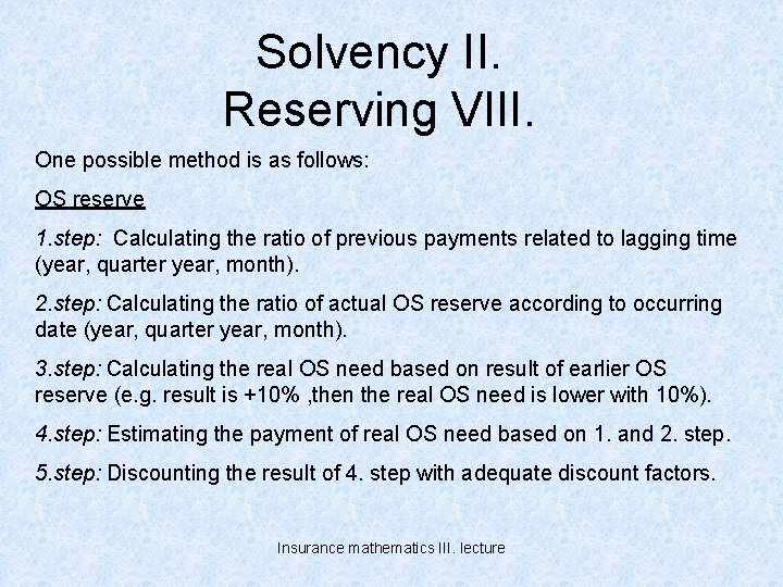 Solvency II. Reserving VIII. One possible method is as follows: OS reserve 1. step: