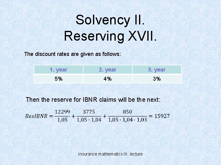 Solvency II. Reserving XVII. The discount rates are given as follows: 1. year 2.