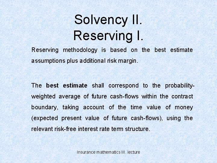 Solvency II. Reserving methodology is based on the best estimate assumptions plus additional risk