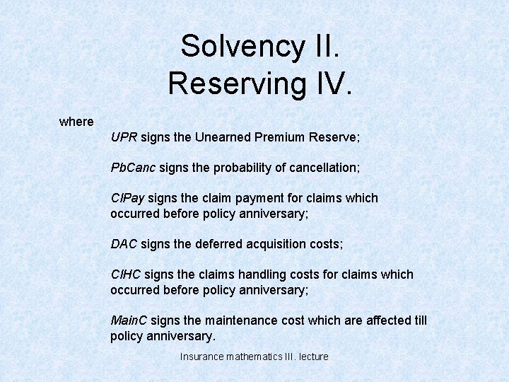 Solvency II. Reserving IV. where UPR signs the Unearned Premium Reserve; Pb. Canc signs