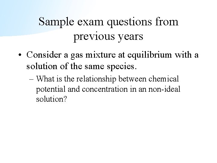 Sample exam questions from previous years • Consider a gas mixture at equilibrium with