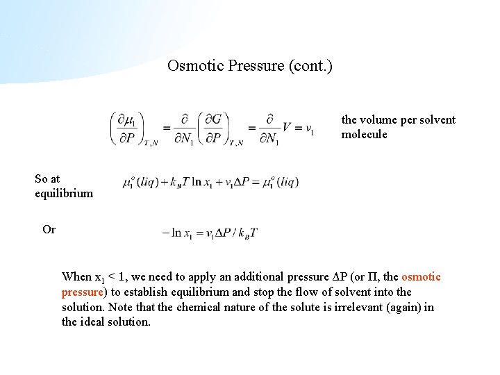 Osmotic Pressure (cont. ) the volume per solvent molecule So at equilibrium Or When