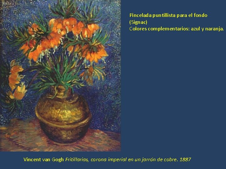 Pincelada puntillista para el fondo (Signac) Colores complementarios: azul y naranja. Vincent van Gogh