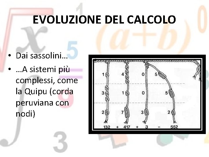 EVOLUZIONE DEL CALCOLO • Dai sassolini… • …A sistemi più complessi, come la Quipu