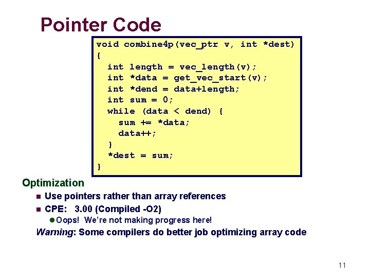 Pointer Code void combine 4 p(vec_ptr v, int *dest) { int length = vec_length(v);