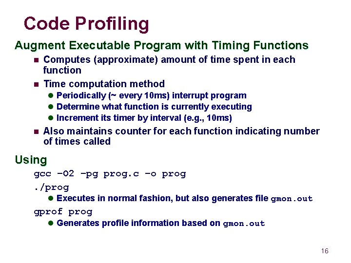 Code Profiling Augment Executable Program with Timing Functions n n Computes (approximate) amount of