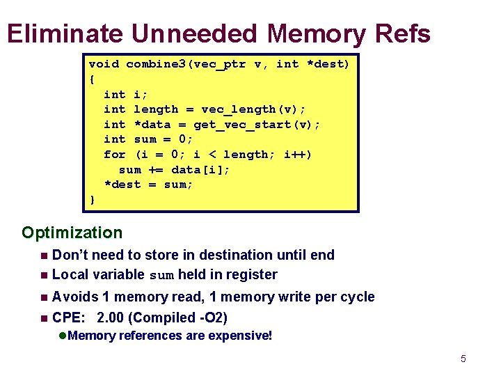 Eliminate Unneeded Memory Refs void combine 3(vec_ptr v, int *dest) { int i; int