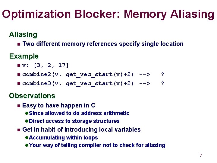 Optimization Blocker: Memory Aliasing n Two different memory references specify single location Example v: