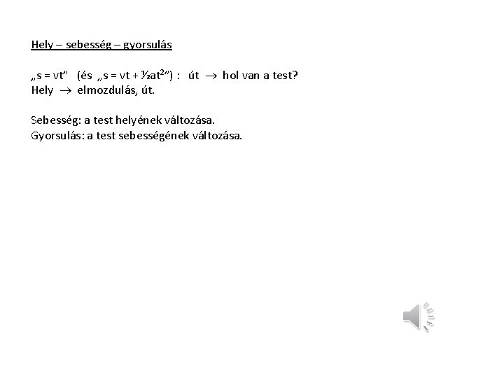 Hely – sebesség – gyorsulás „s = vt” (és „s = vt + ½at