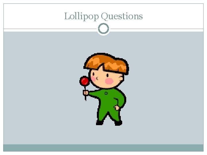 Lollipop Questions 