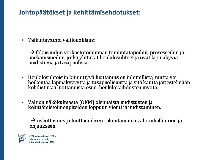 Johtopäätökset ja kehittämisehdotukset: • Vaikuttavampi valtionohjaus: fokus niihin verkostotoiminnan toimintatapoihin, prosesseihin ja mekanismeihin, jotka