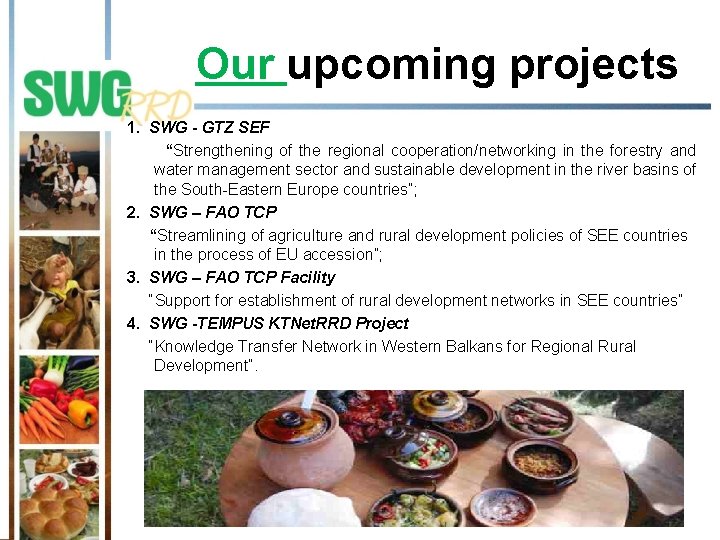 Our upcoming projects 1. SWG - GTZ SEF “Strengthening of the regional cooperation/networking in