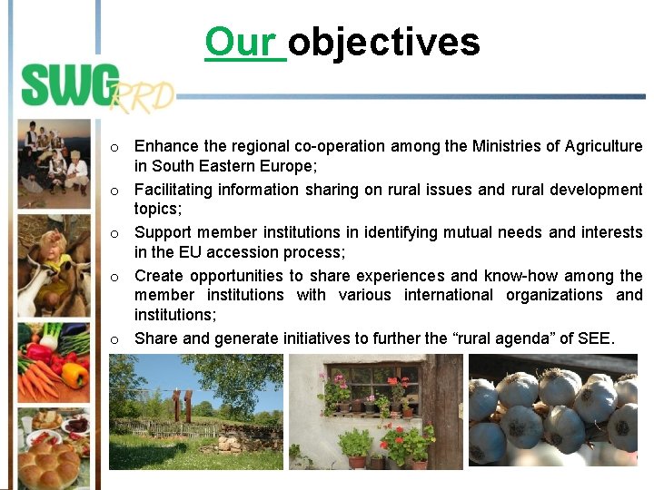 Our objectives o Enhance the regional co-operation among the Ministries of Agriculture in South