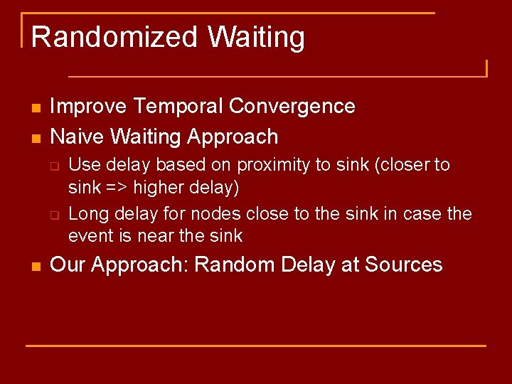 Randomized Waiting n n Improve Temporal Convergence Naive Waiting Approach q q n Use