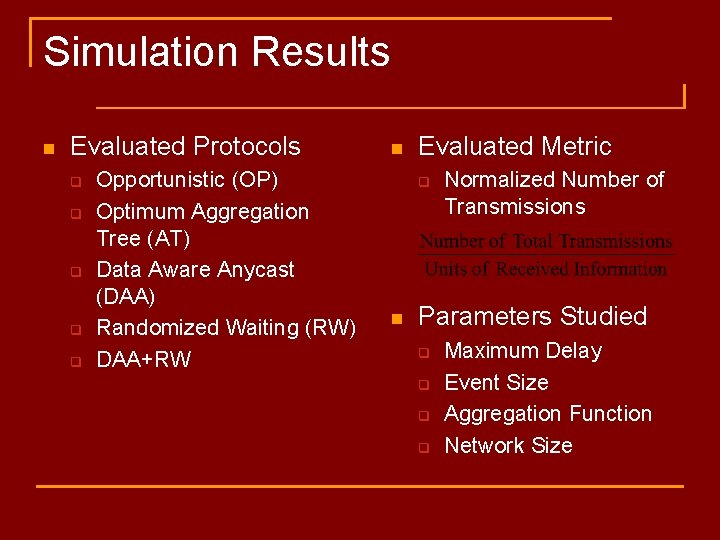 Simulation Results n Evaluated Protocols q q q Opportunistic (OP) Optimum Aggregation Tree (AT)