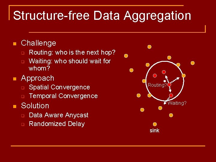 Structure-free Data Aggregation n Challenge q q n Approach q q n Routing: who