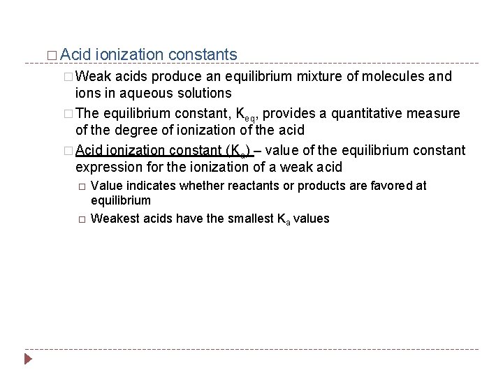 � Acid ionization constants � Weak acids produce an equilibrium mixture of molecules and