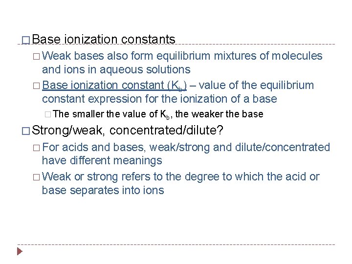 � Base ionization constants � Weak bases also form equilibrium mixtures of molecules and