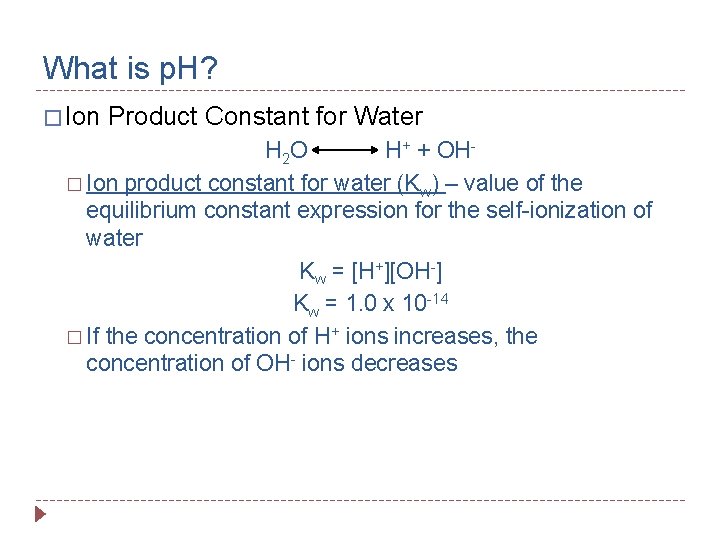 What is p. H? � Ion Product Constant for Water H 2 O H+