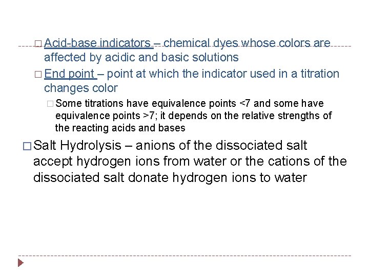 � Acid-base indicators – chemical dyes whose colors are affected by acidic and basic