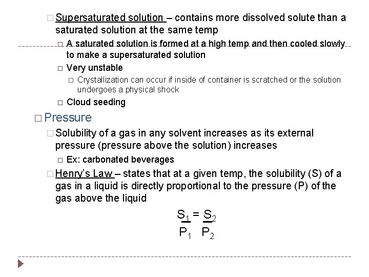 � Supersaturated solution – contains more dissolved solute than a saturated solution at the