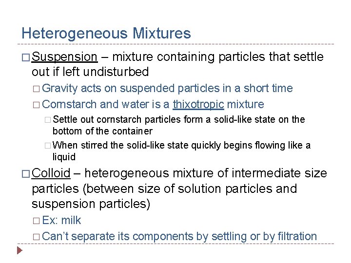 Heterogeneous Mixtures � Suspension – mixture containing particles that settle out if left undisturbed
