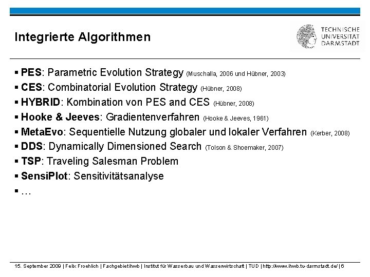 Integrierte Algorithmen § PES: Parametric Evolution Strategy (Muschalla, 2006 und Hübner, 2003) § CES: