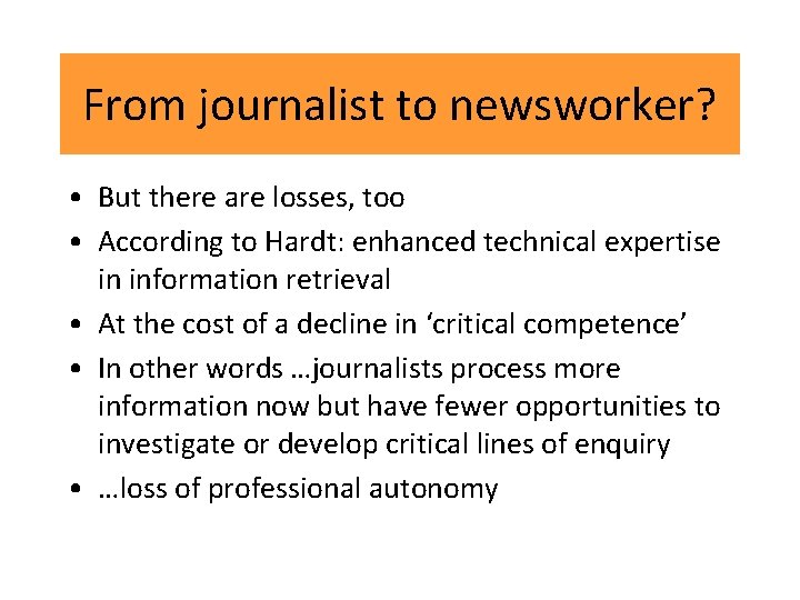 From journalist to newsworker? • But there are losses, too • According to Hardt: