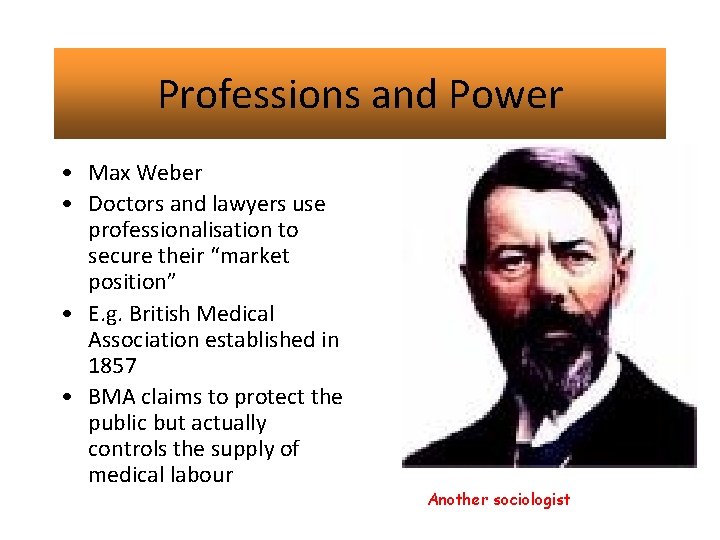 Professions and Power • Max Weber • Doctors and lawyers use professionalisation to secure