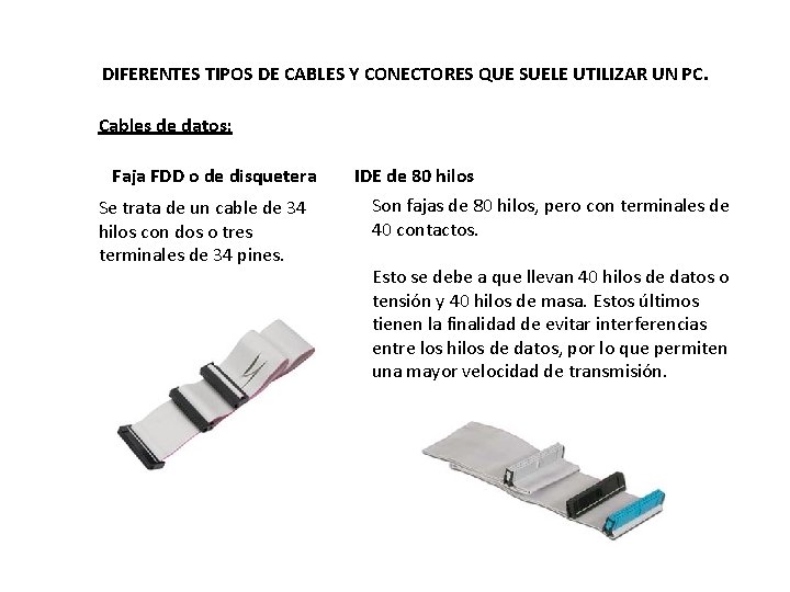 DIFERENTES TIPOS DE CABLES Y CONECTORES QUE SUELE UTILIZAR UN PC. Cables de datos: