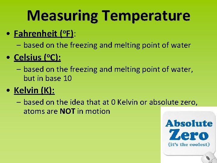 Measuring Temperature • Fahrenheit (o. F): – based on the freezing and melting point