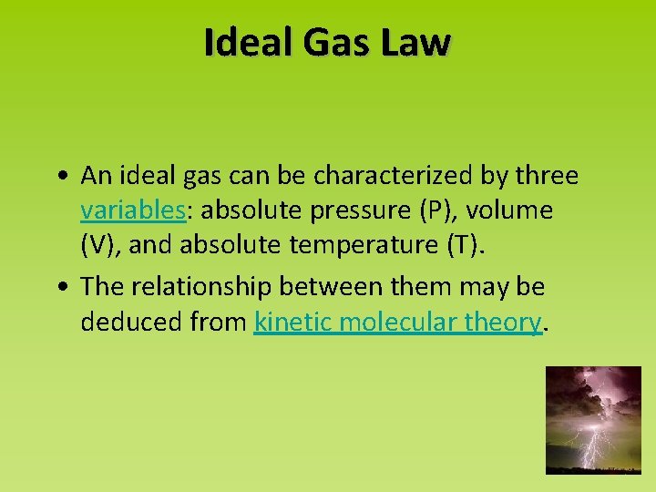 Ideal Gas Law • An ideal gas can be characterized by three variables: absolute