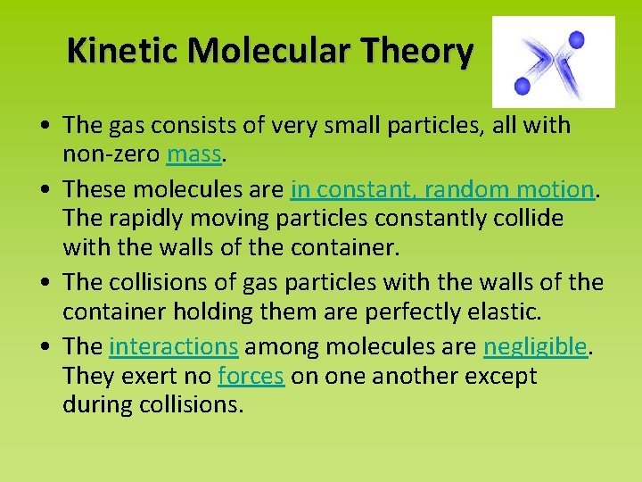 Kinetic Molecular Theory • The gas consists of very small particles, all with non-zero