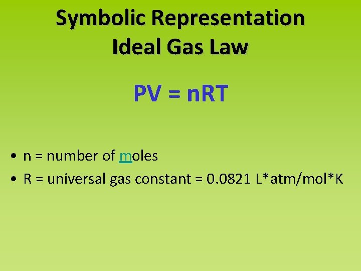 Symbolic Representation Ideal Gas Law PV = n. RT • n = number of