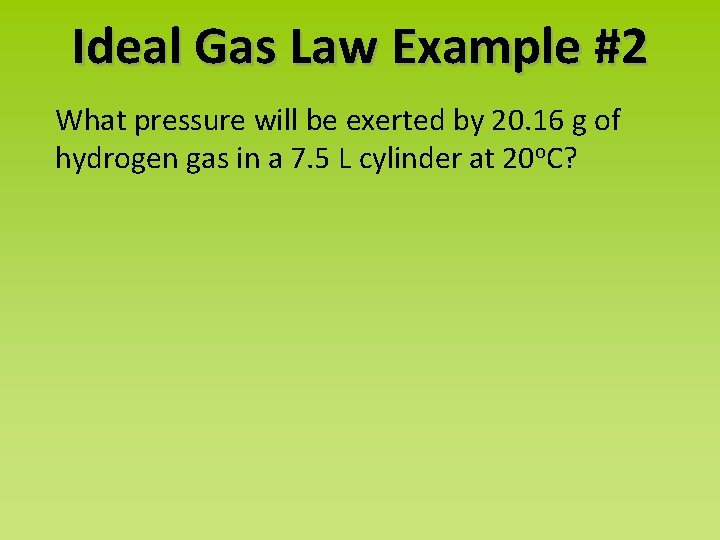 Ideal Gas Law Example #2 What pressure will be exerted by 20. 16 g