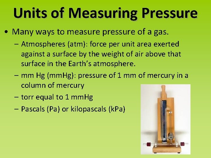 Units of Measuring Pressure • Many ways to measure pressure of a gas. –