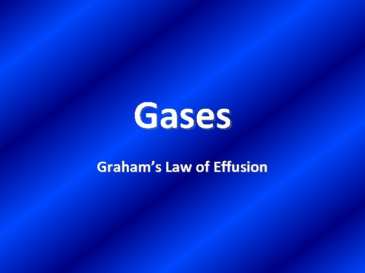 Gases Graham’s Law of Effusion 