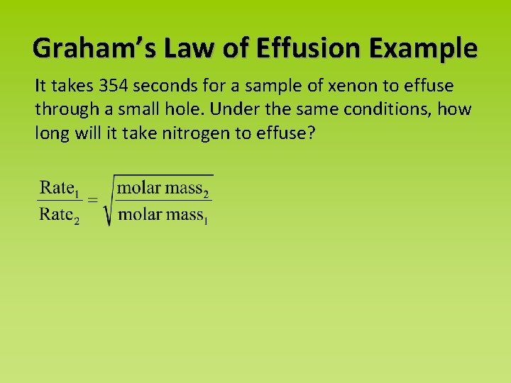 Graham’s Law of Effusion Example It takes 354 seconds for a sample of xenon